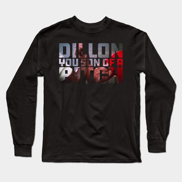 Dillon, You son of a Bitch Long Sleeve T-Shirt by Meta Cortex